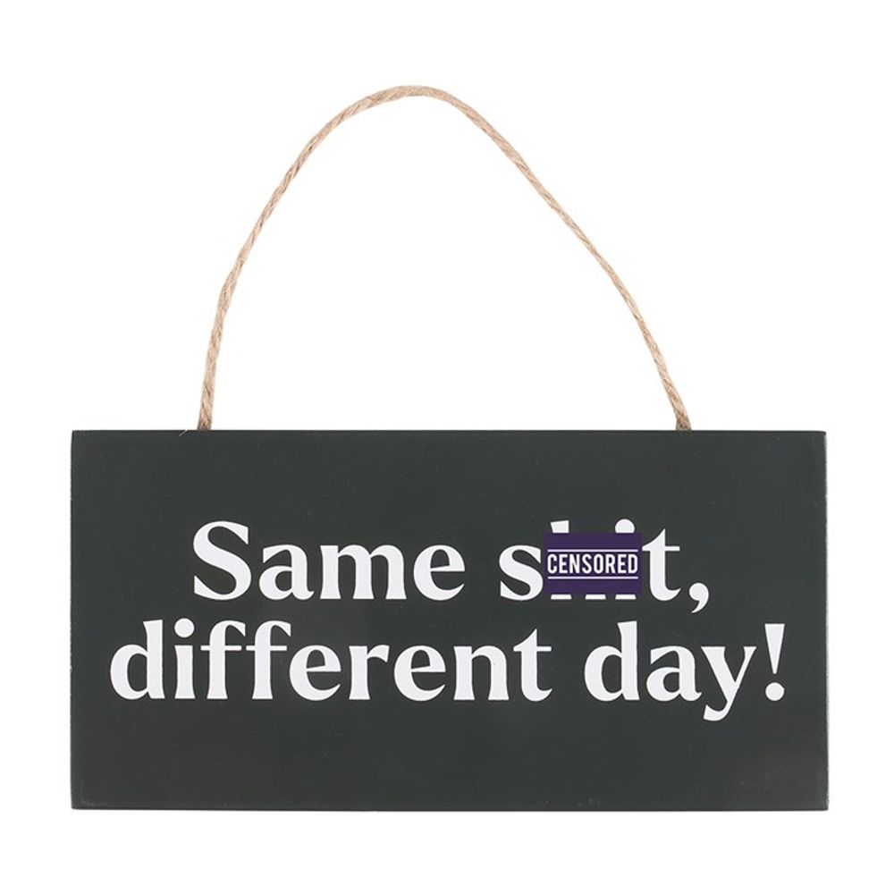 Same Sh*t, Different Day Sweary Hanging Sign