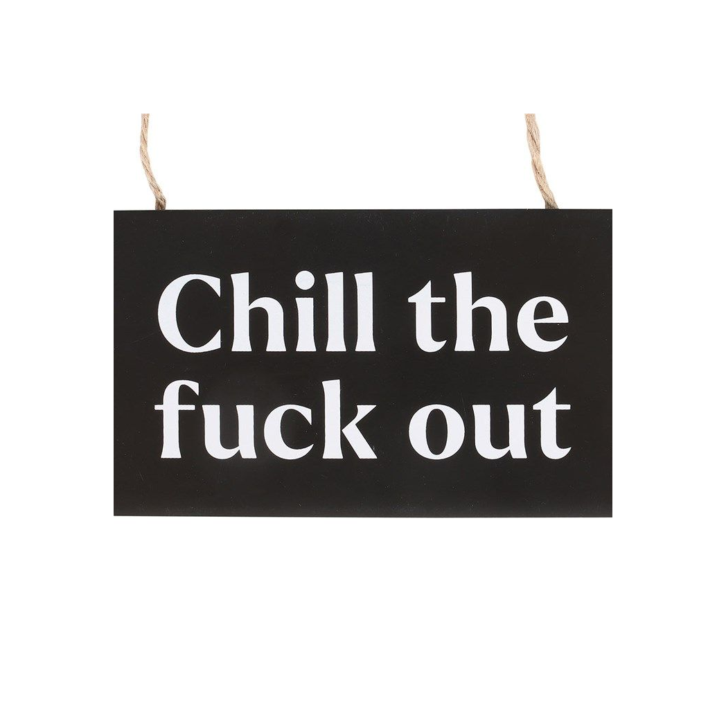 Chill the F*ck Out Sweary Hanging Sign