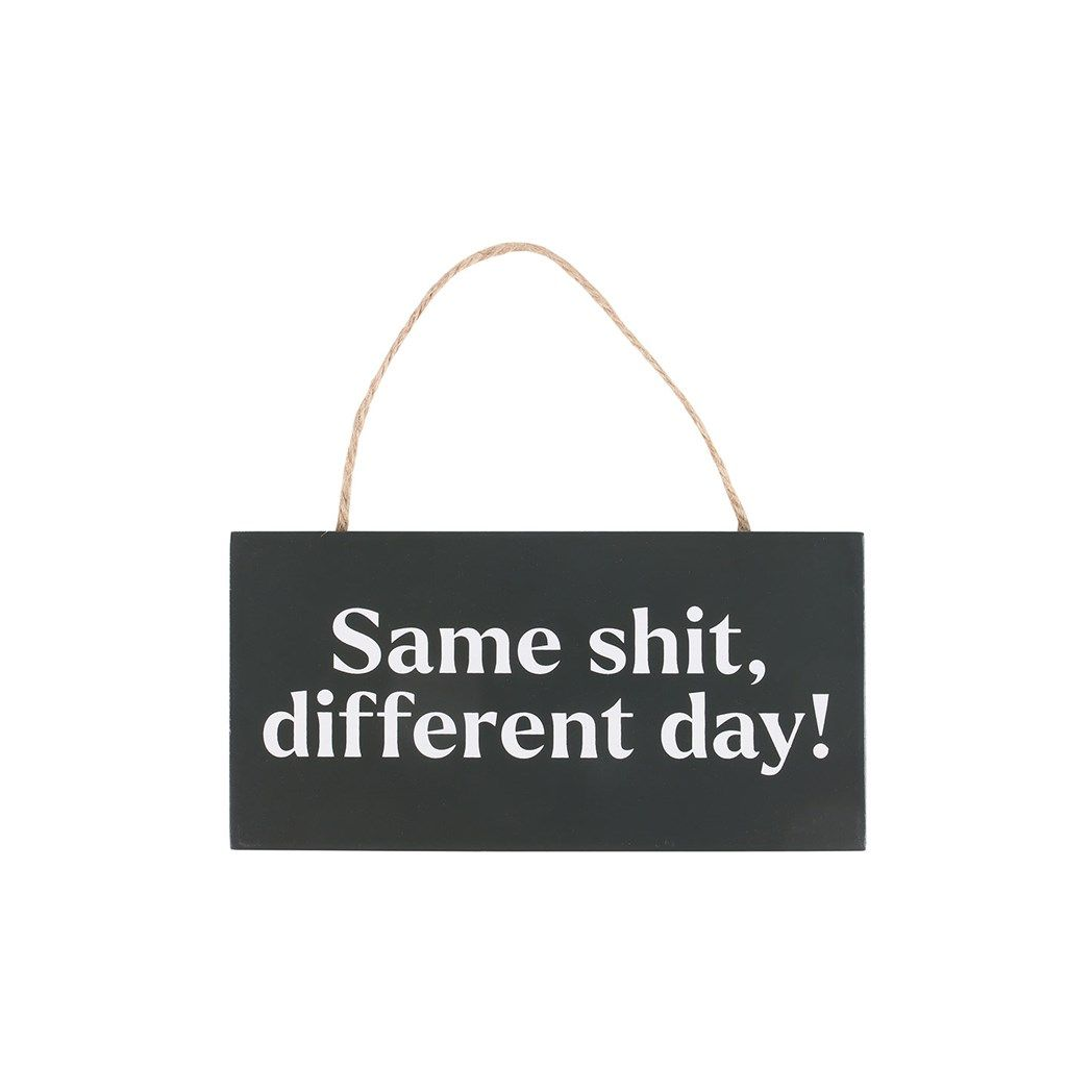 Same Sh*t, Different Day Sweary Hanging Sign